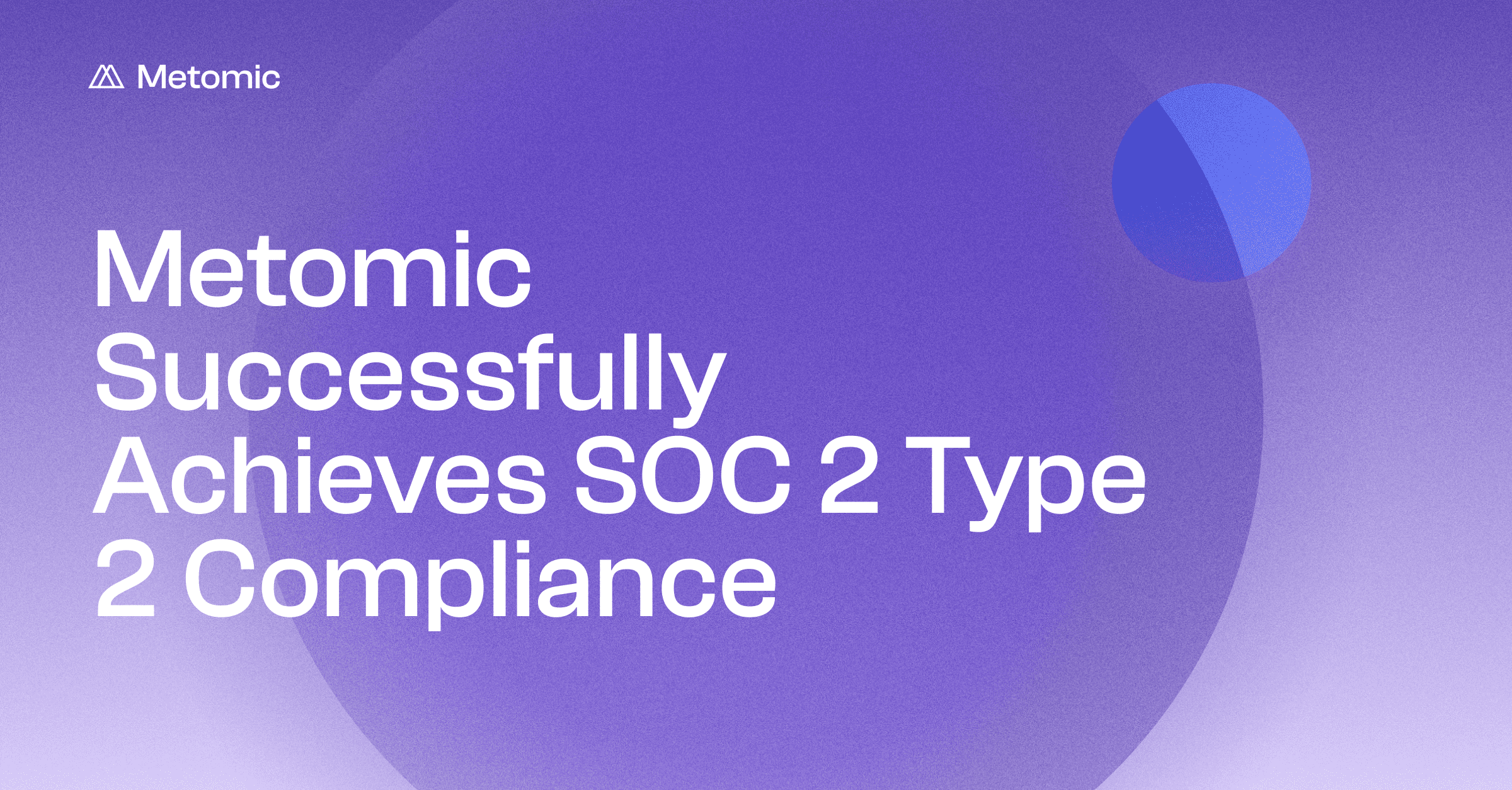 Metomic Successfully Achieves SOC 2 Compliance