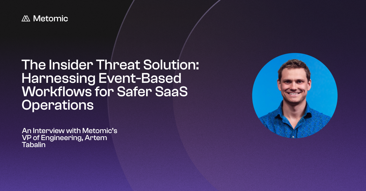 The Insider Threat Solution: Harnessing Event-Based Workflows for Safer SaaS Operations