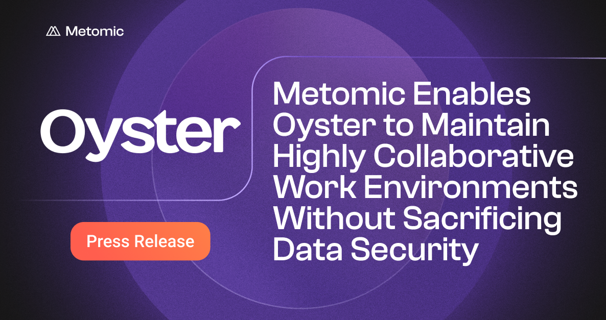 Metomic Enables Oyster to Maintain Highly Collaborative Work Environments Without Sacrificing Data Security