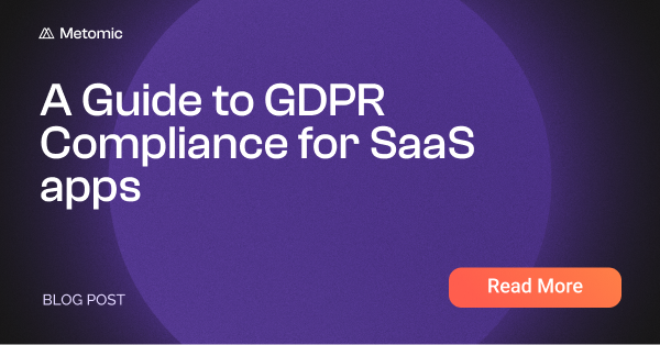 A Guide to GDPR Compliance for SaaS apps: Keeping Data Safe and Your Business Compliant
